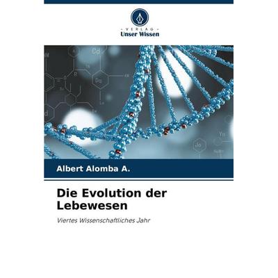 Die Evolution der Lebewesen, Taschenbuch von Albert Alomba a., Verlag Unser Wissen, 978-620-8-17662-4