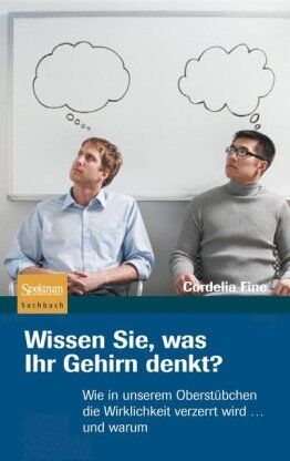 Cordelia Fine - Wissen Sie, was Ihr Gehirn denkt?: Wie in unserem Oberstübchen die Wirklichkeit verzerrt wird ... und warum - Preis vom 10.10.2026 11:48:34 h