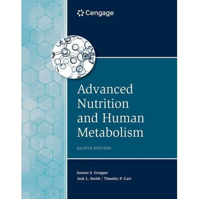 Advanced Nutrition and Human Metabolism, Gebundene Ausgabe von Jack Smith,Sareen Gropper,Timothy Carr, Cengage Learning, 978-0-357-44981-3