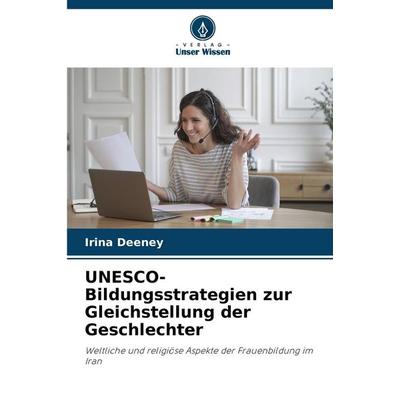 UNESCO-Bildungsstrategien zur Gleichstellung der Geschlechter, Taschenbuch von Irina Deeney, Verlag Unser Wissen, 978-620-7-52954-4