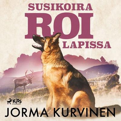 Susikoira Roi Lapissa - Jorma Kurvinen, Audio, 9788726684766