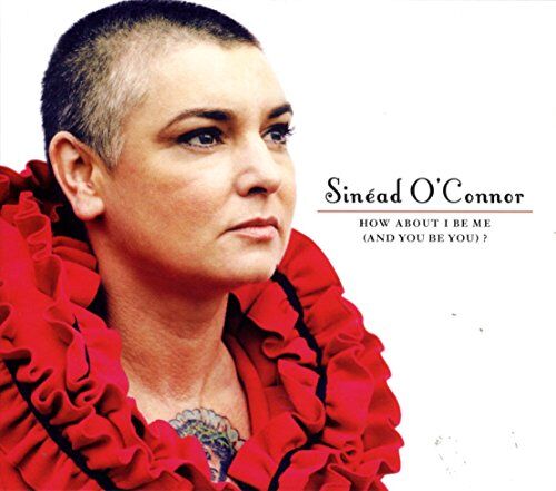Sinead O'Connor - How About I Be Me (and You Be You) - Preis vom 11.10.2026 03:10:56 h