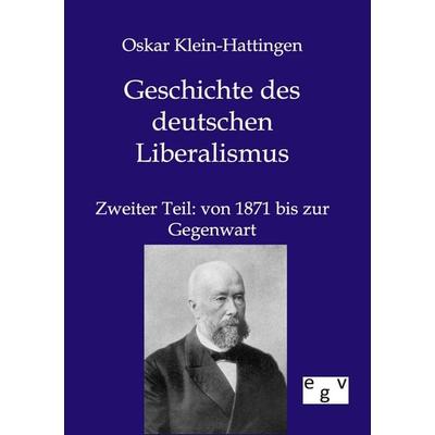 Geschichte des deutschen Liberalismus, Taschenbuch von Oskar Klein-Hattingen, Europäischer Geschichtsverlag, 978-3-86382-500-3