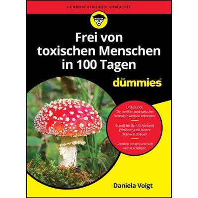Frei von toxischen Menschen in 100 Tagen für Dummies, Taschenbuch von Daniela Voigt, Wiley-VCH, 978-3-527-72479-6