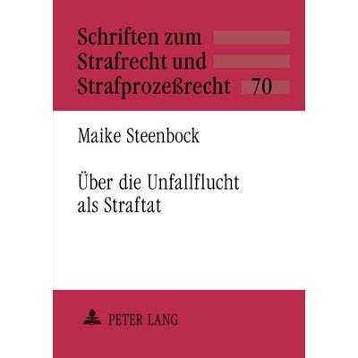 Über die Unfallflucht als Straftat, Taschenbuch von Maike Steenbock, Peter Lang GmbH, Internationaler Verlag der Wissenschaften, 978-3-631-51831-1