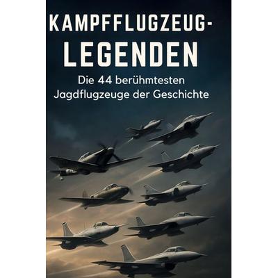 Kampfflugzeug-Legenden, Gebundene Ausgabe von Julia Schäfer, BoD - Books on Demand, 978-3-695-36915-7
