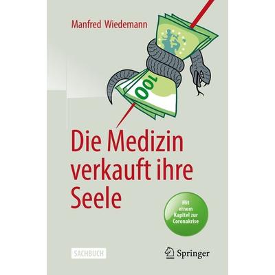 Die Medizin verkauft ihre Seele, Taschenbuch von Manfred Wiedemann, Springer Berlin, 978-3-662-60955-2