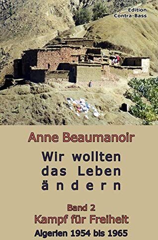 Anne Beaumanoir - Wir wollten das Leben ändern - Band 2: Kampf für Freiheit Algerien 1954 – 1965 - Preis vom 06.10.2026 07:26:00 h