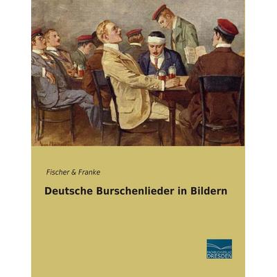 Deutsche Burschenlieder in Bildern, Taschenbuch von , Fachbuchverlag Dresden, 978-3-95692-812-3