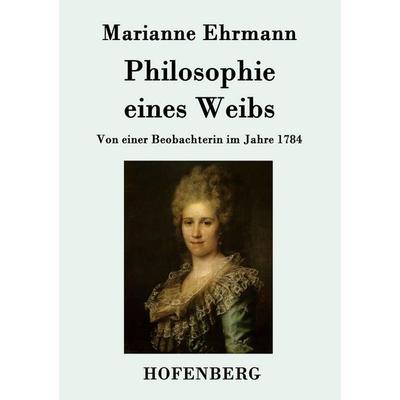 Philosophie eines Weibs, Taschenbuch von Marianne Ehrmann, Hofenberg, 978-3-8430-9478-8