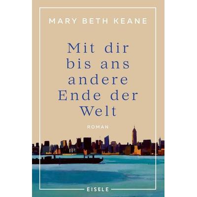 Mit dir bis ans andere Ende der Welt, Taschenbuch von Mary Beth Keane, Eisele Verlag, 978-3-96161-175-1
