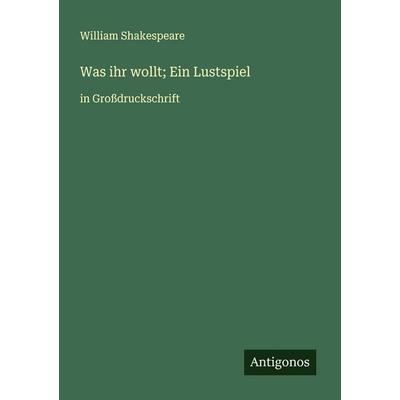 Was ihr wollt; Ein Lustspiel, Taschenbuch von William Shakespeare, Antigonos Verlag, 978-3-388-05077-5