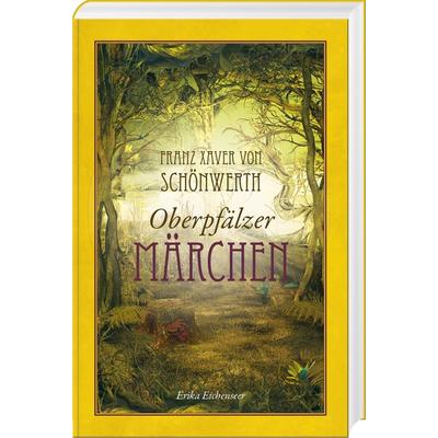 Franz Xaver von Schönwerth – Oberpfälzer Märchen, Gebundene Ausgabe von Franz Xaver Schönwerth, Buch- & Kunstverlag Oberpfalz, 978-3-95587-111-6