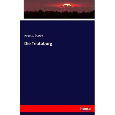 Die Teutoburg, Taschenbuch von Auguste Deppe, Hansebooks, 978-3-7446-5524-8