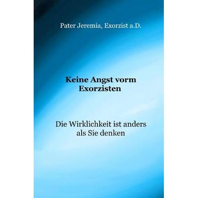 Keine Angst vorm Exorzisten, Taschenbuch von Pater Jeremia Exorzist a.D., Epubli, 978-3-7541-4369-8