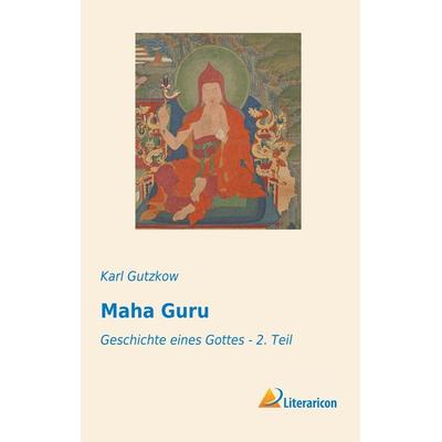Maha Guru, Taschenbuch von Karl Gutzkow, Literaricon, 978-3-95913-050-9