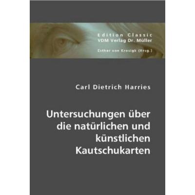 Untersuchungen über die natürlichen und künstlichen Kautschukarten, Taschenbuch von Carl D. Harries, VDM, 978-3-8364-4038-7