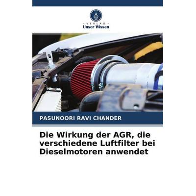 Die Wirkung der AGR, die verschiedene Luftfilter bei Dieselmotoren anwendet, Taschenbuch von Pasunoori Ravi Chander, Verlag Unser Wissen,