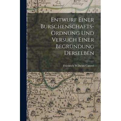Entwurf einer Burschenschafts-Ordnung und Versuch einer Begründung Derselben, Taschenbuch von Friedrich Wilhelm Carové, Hutson Street Press,