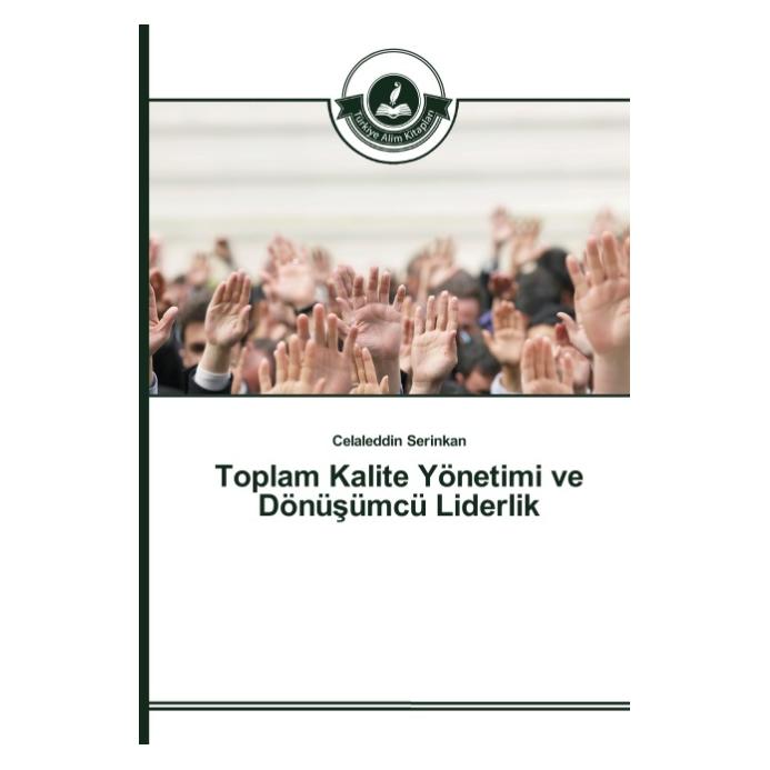 Türkiye Alim Kitaplar Toplam Kalite Yönetimi ve Dönüsümcü Liderlik (Türkisch, Softcover, Celaleddin Serinkan) (51354923)