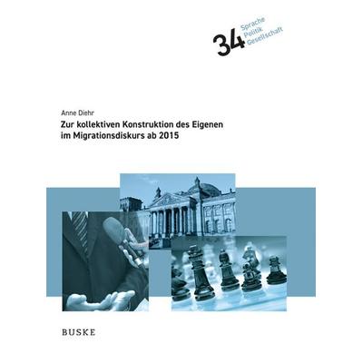 Zur kollektiven Konstruktion des Eigenen im Migrationsdiskurs ab 2015, Gebundene Ausgabe von Anne Diehr, Buske, H, 978-3-96769-952-4