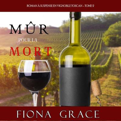 Mûr pour la Mort (Roman à Suspense en Vignoble Toscan, tome 2) - Fiona Grace, Audio, 9781094315928