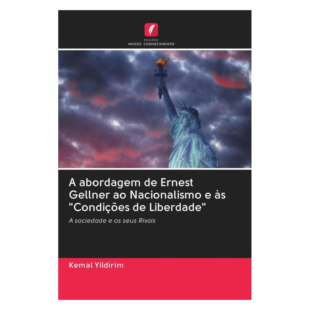 Edicoes Nosso Conhecimento A abordagem de Ernest Gellner ao Nacionalismo e às 'Condições de Liberdade' (Portugiesisch, Softcover, Kemal Yildirim) (56164483)
