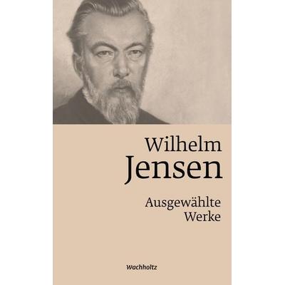 Wilhelm Jensen. Ausgewählte Werke., Gebundene Ausgabe von , Wachholtz, 978-3-529-08718-9