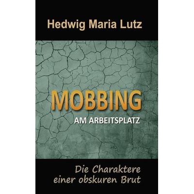 Mobbing am Arbeitsplatz, Taschenbuch von Hedwig Maria Lutz, BoD – Books on Demand, 978-3-7460-4720-1