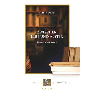 Zwischen Elbe und Alster, Taschenbuch von Ilse Frapan, BoD - Books on Demand, 978-3-86511-742-7