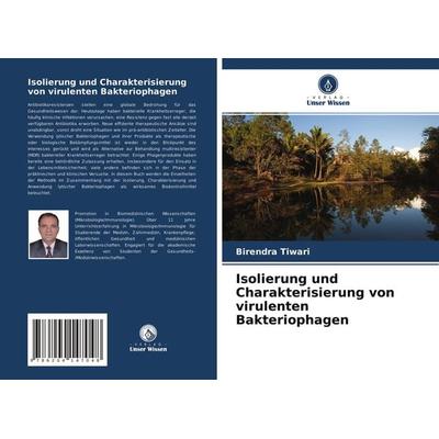 Isolierung und Charakterisierung von virulenten Bakteriophagen, Taschenbuch von Birendra Tiwari, Verlag Unser Wissen, 978-620-4-14704-8