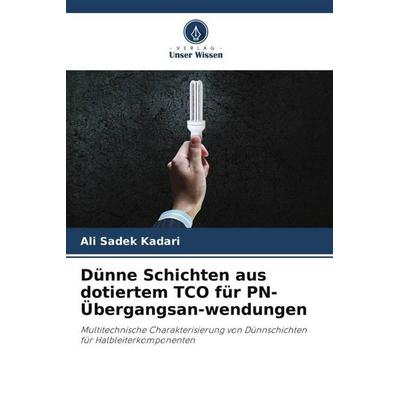 Dünne Schichten aus dotiertem TCO für PN-Übergangsan-wendungen, Taschenbuch von Ali Sadek Kadari, Verlag Unser Wissen, 978-620-9-14618-3