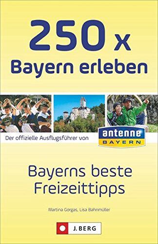 Martina Gorgas - Ausflüge und Orte in Bayern: Die 250 schönsten Erlebnisse und Plätze in Bayern. Der Freizeitführer für die ganze Familien. Der Freizeitguide für Bayern von ANTENNE BAYERN. - Preis vom 11.10.2026 03:10:56 h