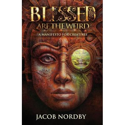 Blessed Are the Weird, Taschenbuch von Jacob Nordby, Manifesto Publishing House, Inc., 978-0-9968989-0-4