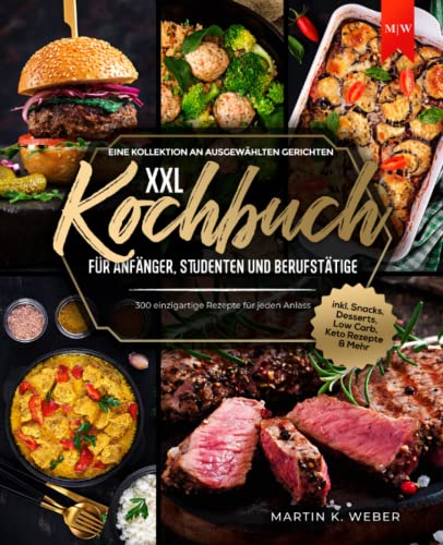Weber, Martin K. - Kochbuch XXL für Anfänger, Studenten und Berufstätige: Eine Kollektion an ausgewählten Gerichten - 300 einzigartige Rezepte für jeden Anlass I inkl. Snacks, Desserts, Low Carb, Keto Rezepte & Mehr - Preis vom 11.10.2026 15:43:13 h