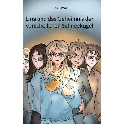 Lina und das Geheimnis der verschollenen Schneekugel, Gebundene Ausgabe von Clara Wüst, BoD – Books on Demand, 978-3-696-37122-7