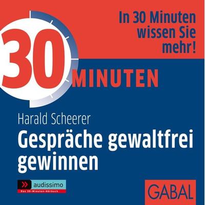 30 Minuten Gespräche gewaltfrei gewinnnen - Harald Scheerer, Audio, 9783862002894