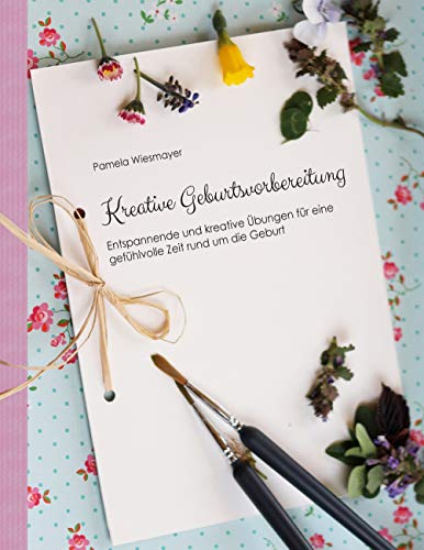 Pamela Wiesmayer - Kreative Geburtsvorbereitung: Entspannende und kreative Übungen für eine gefühlvolle Zeit rund um die Geburt - Preis vom 09.10.2026 07:28:09 h