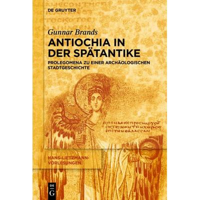 Antiochia in der Spätantike, Taschenbuch von Gunnar Brands, De Gruyter, 978-3-11-044323-3