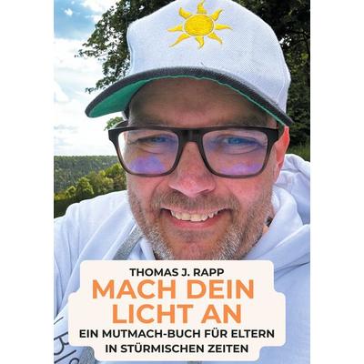 Mach dein Licht an, Gebundene Ausgabe von Thomas J. Rapp, BoD – Books on Demand, 978-3-8192-3004-2