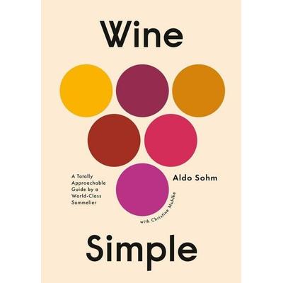 Wine Simple, Gebundene Ausgabe von Aldo Sohm,Christine Muhlke, Random House LLC US, 978-1-984824-25-7