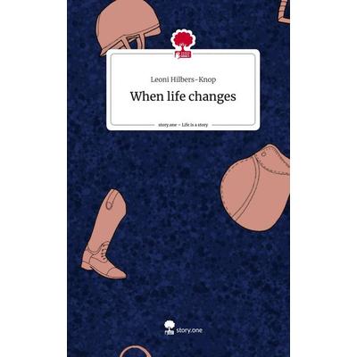 When life changes. Life is a Story - story.one, Gebundene Ausgabe von Leoni Hilbers-Knop, Storylution, 978-3-7115-4184-0