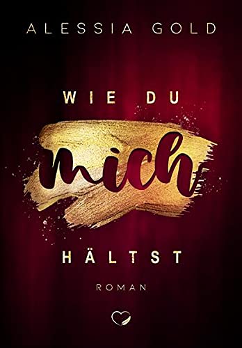Alessia Gold - Wie du mich hältst: Bad Boy Liebesroman (Wie du mich … - Band 2) - Preis vom 16.10.2026 11:41:07 h
