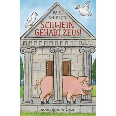 Schwein gehabt, Zeus!, Taschenbuch von Paul Shipton, Fischer Sauerländer, 978-3-7335-0805-0