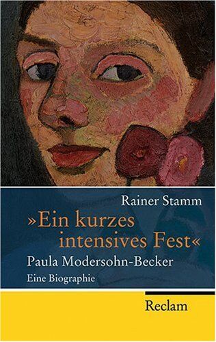 Rainer Stamm - Ein kurzes intensives Fest: Paula Modersohn-Becker - Eine Biographie - Preis vom 14.10.2026 23:07:16 h