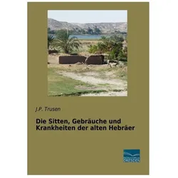 Die Sitten, Gebräuche und Krankheiten der alten Hebräer, Fachbücher von J P Trusen