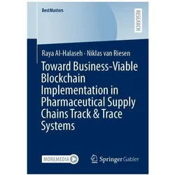 Toward Business-Viable Blockchain Implementation in Pharmaceutical Supply Chains Track & Trace, Fachbücher von Raya Al-Halaseh
