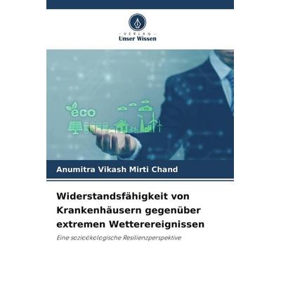 Widerstandsfähigkeit von Krankenhäusern gegenüber extremen Wetterereignissen, Taschenbuch von Anumitra Vikash Mirti Chand, Verlag Unser Wissen