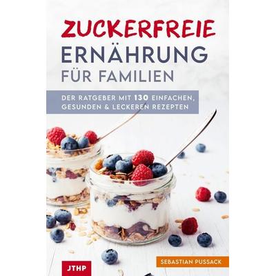 Zuckerfreie Ernährung für Familien, Taschenbuch von Sebastian Pussack, LeseGlück