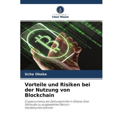 Vorteile und Risiken bei der Nutzung von Blockchain, Taschenbuch von Uche Okeke, Verlag Unser Wissen, 978-620-4-62829-5